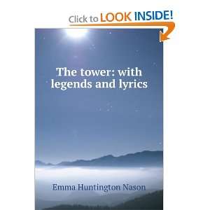    The tower: with legends and lyrics: Emma Huntington Nason: Books