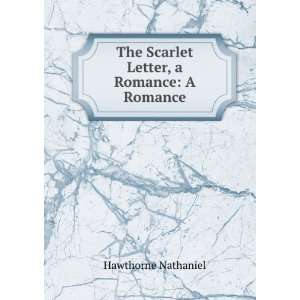   The Scarlet Letter, a Romance A Romance Hawthorne Nathaniel Books