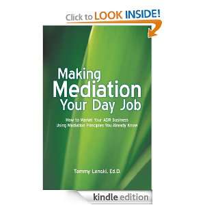 Making Mediation Your Day Job How to Market Your ADR Business Using 