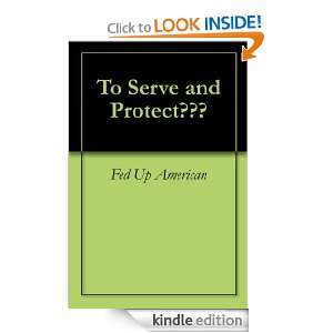 To Serve and Protect??? Fed Up American  Kindle Store