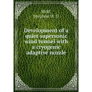   wind tunnel with a cryogenic adaptive nozzle Stephen W. D Wolf Books