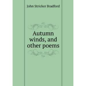    Autumn winds, and other poems: John Stricker Bradford: Books