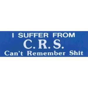   Sticker: I suffer from C.R.S. Cant Remember Shit: Everything Else