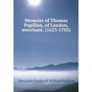   , merchant. (1623 1702): Alexander Frederick William Papillon: Books