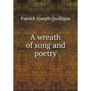   A wreath of song and poetry: Patrick Joseph Quilligan: Books