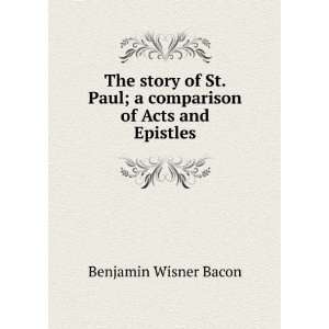   Paul; a comparison of Acts and Epistles: Benjamin Wisner Bacon: Books