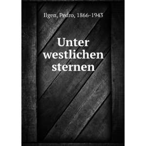  Unter westlichen sternen Pedro, 1866 1943 Ilgen Books