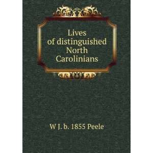    Lives of distinguished North Carolinians W J. b. 1855 Peele Books