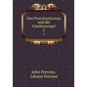   und die Glaubensregel. 2: Johann Perrone John Perrone: Books