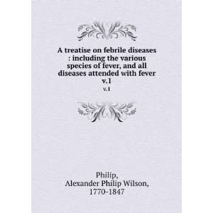   with fever. v.1 Alexander Philip Wilson, 1770 1847 Philip Books