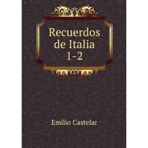Recuerdos de Italia. 1 2 Emilio Castelar  Books