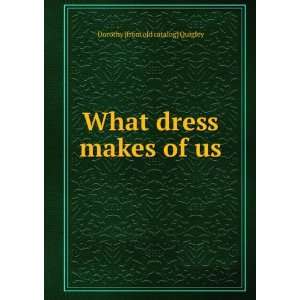  What dress makes of us Dorothy [from old catalog] Quigley Books