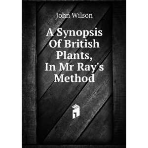   Synopsis Of British Plants, In Mr Rays Method John Wilson Books