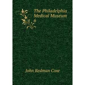    The Philadelphia Medical Museum. 6 John Redman Coxe Books