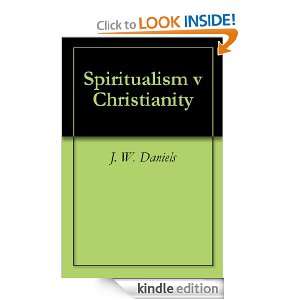 Spiritualism v Christianity J. W. Daniels  Kindle Store