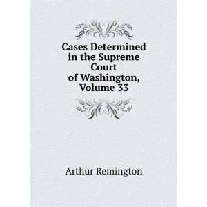   in the Supreme Court of Washington, Volume 33 Arthur Remington Books