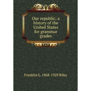   United States for grammar grades: Franklin L. 1868 1929 Riley: Books