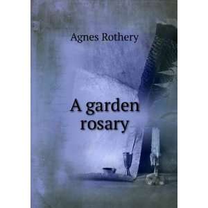  A garden rosary Agnes Rothery Books
