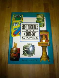 Slot Machines & Coin Op Games by Bill Kurtz  
