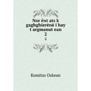   gaghghierÄnÄ i hay tÊ»argmanutÊ»ean. 2 Komitas Oskean Books