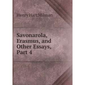  Savonarola, Erasmus, and Other Essays, Part 4 Henry Hart 