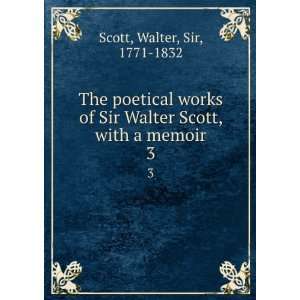   Walter Scott, with a memoir. 3 Walter, Sir, 1771 1832 Scott Books