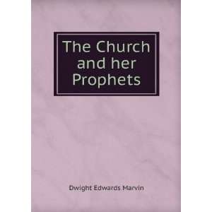  The Church and her Prophets Dwight Edwards Marvin Books