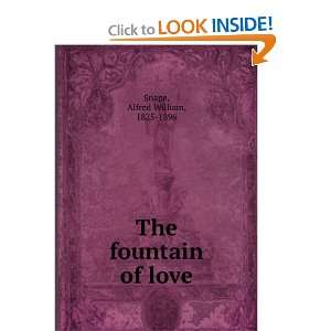    The fountain of love: Alfred William, 1825 1896 Snape: Books