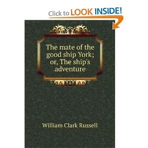   good ship York; or, The ships adventure William Clark Russell Books