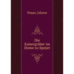  Die KaisergrÃ¤ber im Dome zu Speyer Johann Praun Books
