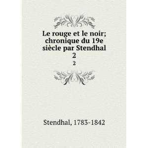   chronique du 19e siÃ¨cle par Stendhal. 2 1783 1842 Stendhal Books