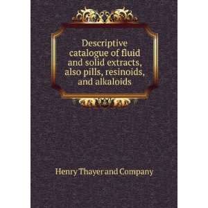   also pills, resinoids, and alkaloids Henry Thayer and Company Books