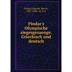   und deutsch: Schmidt, Moritz, 1823 1888. ed. & tr Pindar: Books
