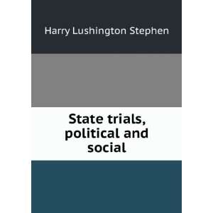    State trials, political and social Harry Lushington Stephen Books