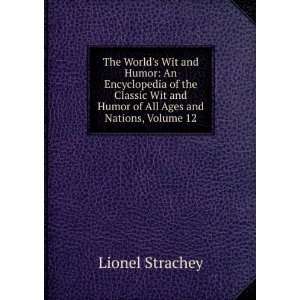   and Humor of All Ages and Nations, Volume 12 Lionel Strachey Books