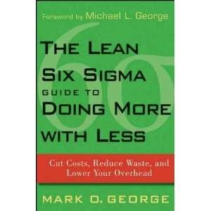  Mark O. GeorgesThe Lean Six Sigma Guide to Doing More 