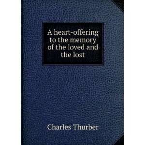   to the memory of the loved and the lost Charles Thurber Books