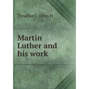  Martin Luther and his work: John H Treadwell: Books