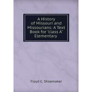   Text Book for class A Elementary . Floyd C. Shoemaker Books