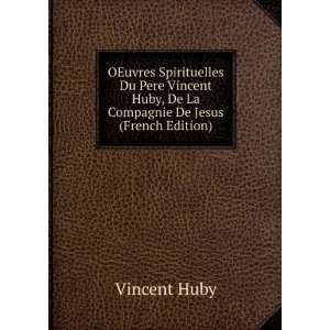  OEuvres Spirituelles Du Pere Vincent Huby, De La Compagnie 
