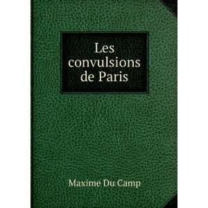  Les convulsions de Paris Maxime Du Camp Books