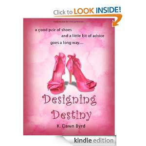 Designing Destiny K Dawn Byrd, Kaye Whitney  Kindle Store