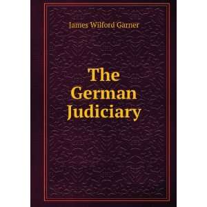  The German Judiciary James Wilford Garner Books