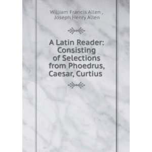   , Caesar, Curtius .: Joseph Henry Allen William Francis Allen : Books