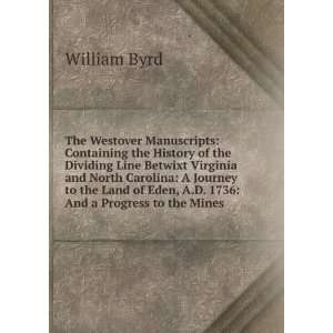   Land of Eden, A.D. 1736 And a Progress to the Mines William Byrd