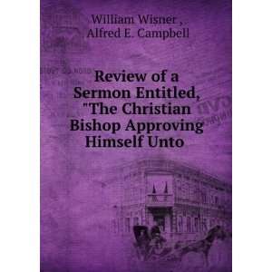   Approving Himself Unto .: Alfred E. Campbell William Wisner : Books