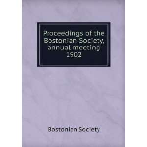   the Bostonian Society, annual meeting. 1902 Bostonian Society Books