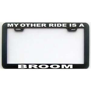  MY OTHER RIDE IS A BROOM LICENSE PLATE FRAME: Automotive