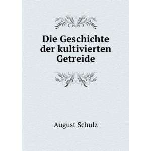    Die Geschichte der kultivierten Getreide August Schulz Books