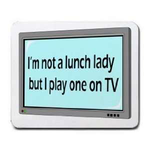  Im not a lunch lady but I play one on TV Mousepad Office 